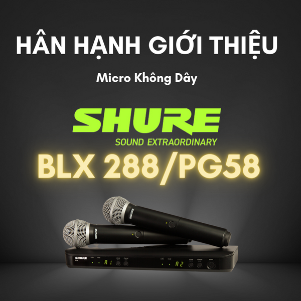 Nâng cao trải nghiệm karaoke của bạn với Shure BLX288/PG58: Đánh giá